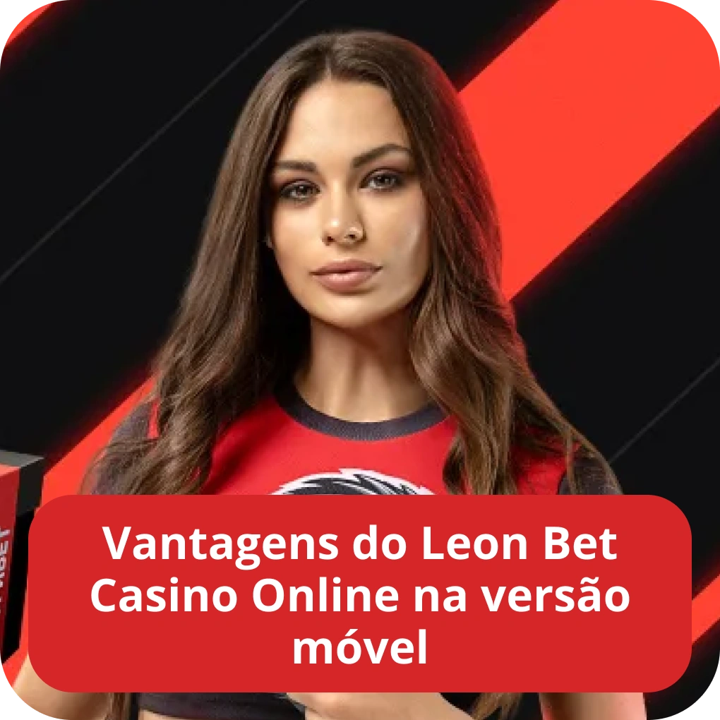 Vantagens do Leon Bet casino online na versão móvel