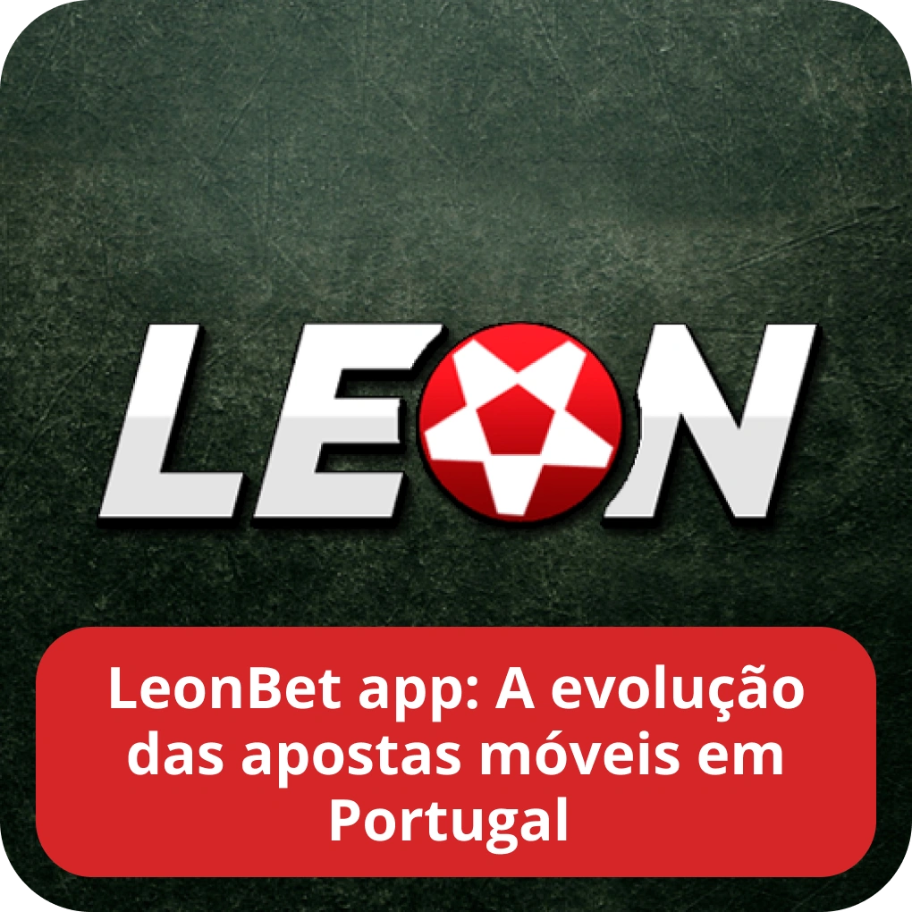 LeonBet app: a evolução das apostas móveis em Portugal